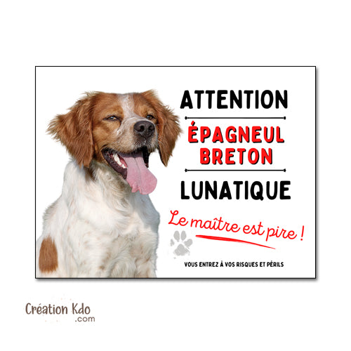 Plaque humour Attention Épagneul Breton lunatique Panneau chien portail je monte la garde