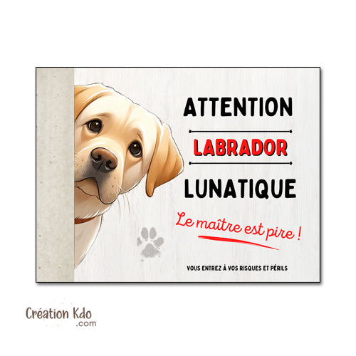 Labrador Plaque humour Attention au chien lunatique Panneau de portail