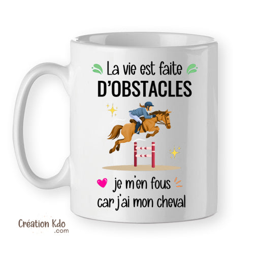 mug la vie est faite d'obstacles je m'en fous car j'ai mon cheval tasse équitation cadeau femme