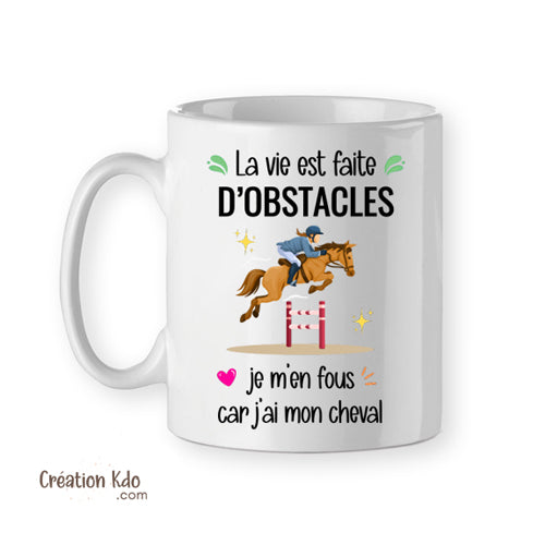 mug la vie est faite d'obstacles je m'en fous car j'ai mon cheval tasse équitation cadeau femme