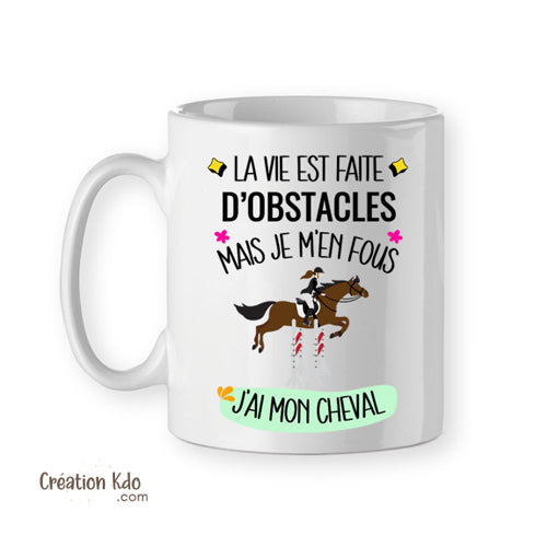 mug la vie est faite d'obstacles je m'en fous j'ai mon cheval tasse équitation cadeau