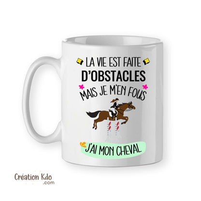 mug la vie est faite d'obstacles je m'en fous j'ai mon cheval tasse équitation cadeau