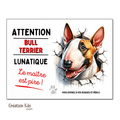 Plaque Bull Terrier lunatique humour panneau Attention au chien