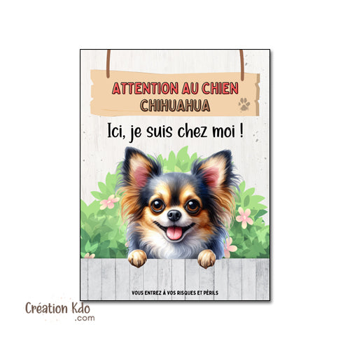 Plaque Attention au Chien Chihuahua Ici, je suis chez moi ! Panneau pelage tricolore poils longs