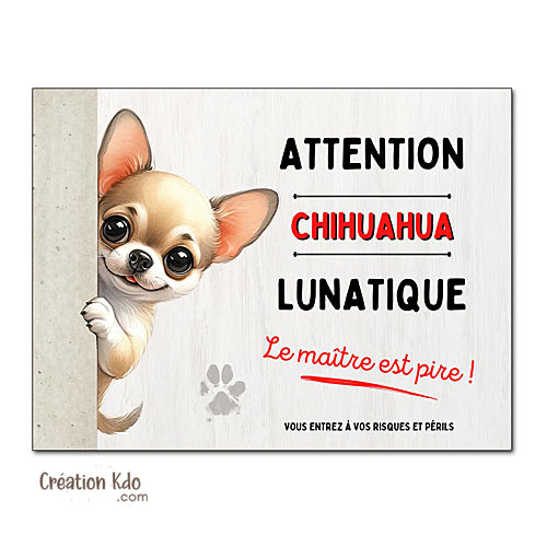 Plaque Chihuahua mignon humour lunatique Panneau portail déco attention au chien