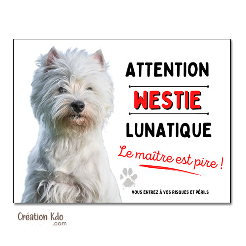 Plaque Attention Westie lunatique Panneau chien portail